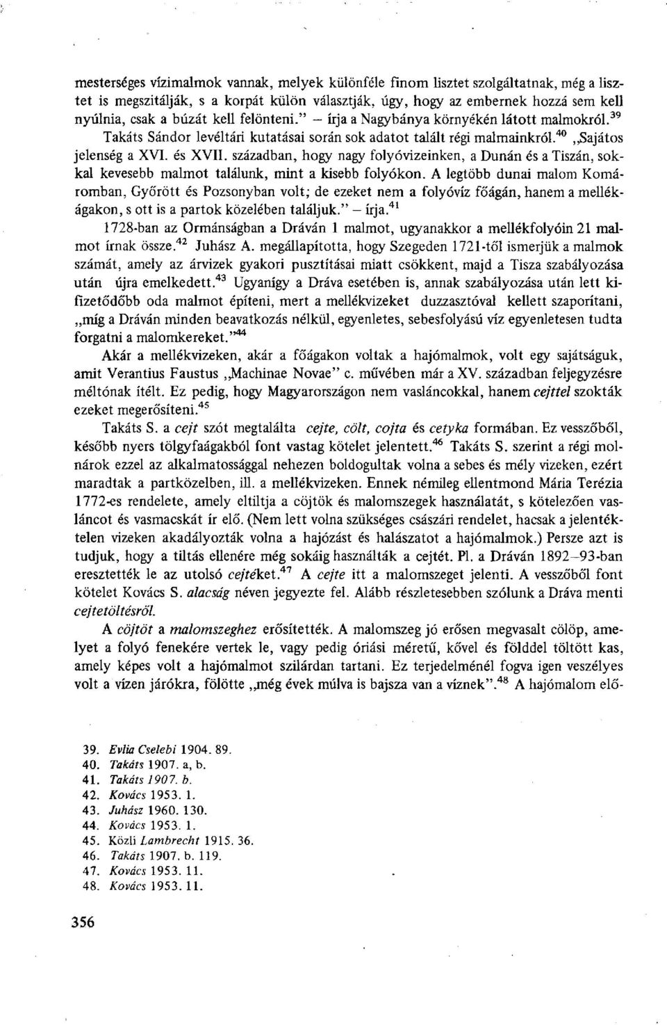 században, hogy nagy folyóvizeinken, a Dunán és a Tiszán, sokkal kevesebb malmot találunk, mint a kisebb folyókon.