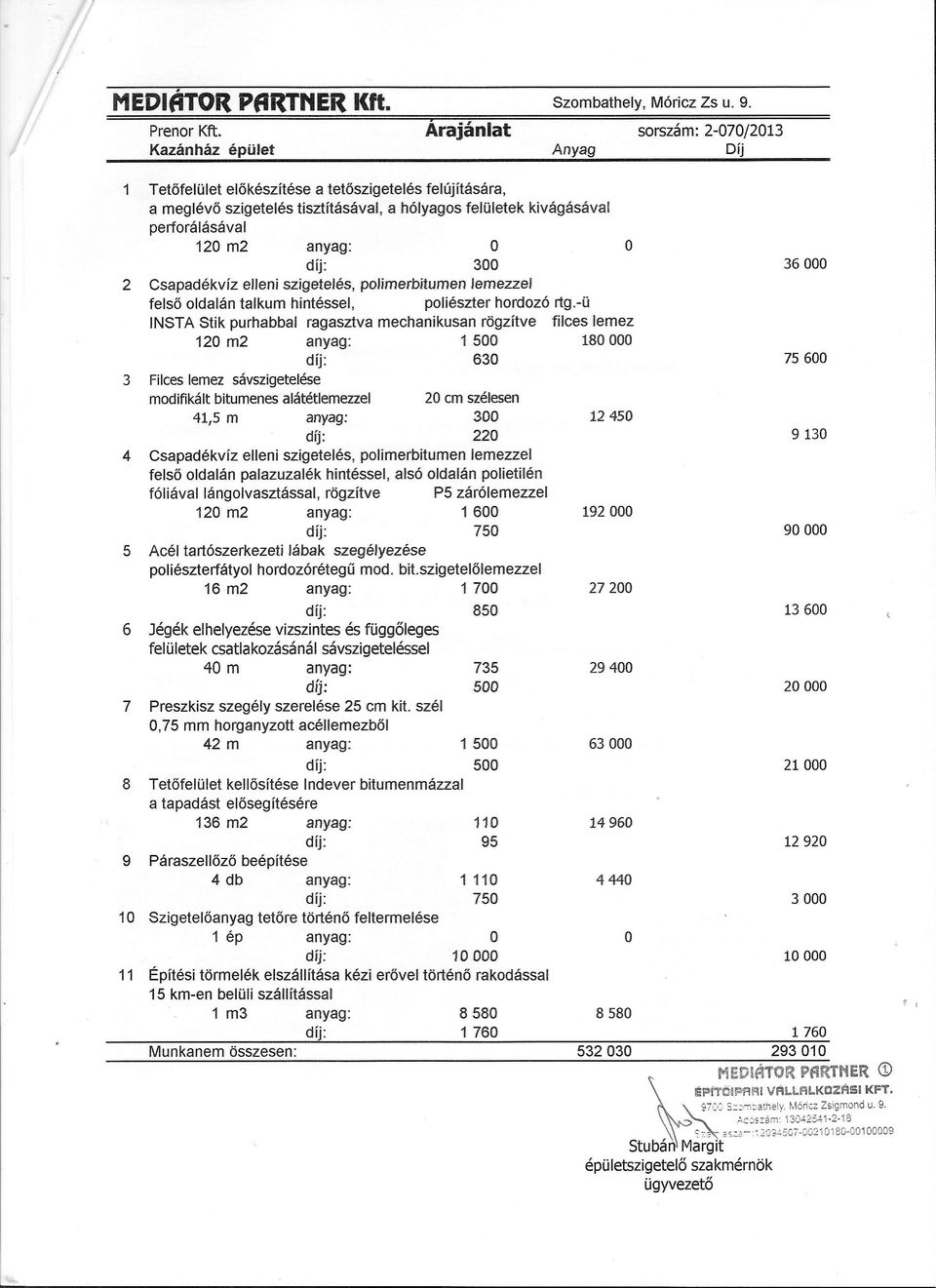 anyag: O 300 2 Csapadékvíz elleni szigetelés, pjimerbitumen lemezzel felső ldalán talkum hintéssei, pliészter hrdzó rtg.