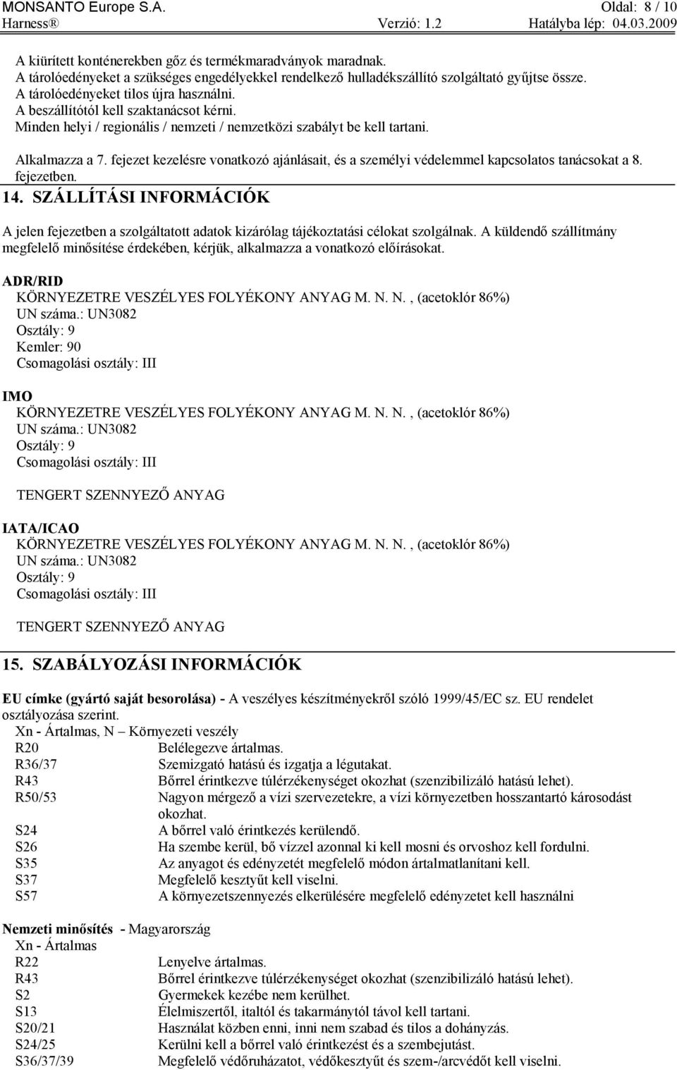 fejezet kezelésre vonatkozó ajánlásait, és a személyi védelemmel kapcsolatos tanácsokat a 8. fejezetben. 14.