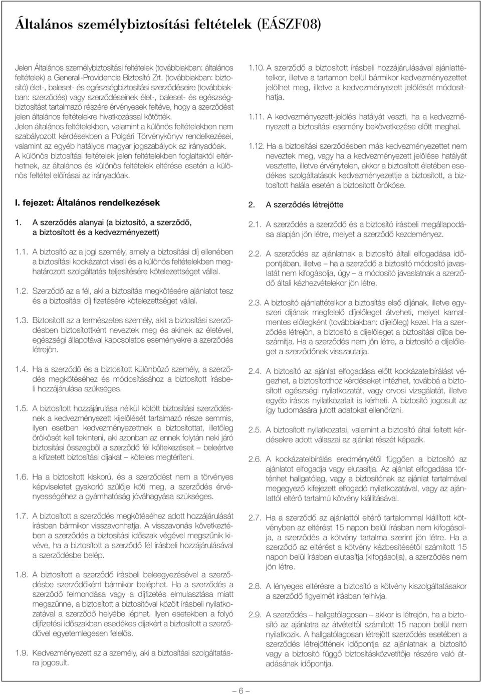 feltéve, hogy a szerzõdést jelen általános feltételekre hivatkozással kötötték.