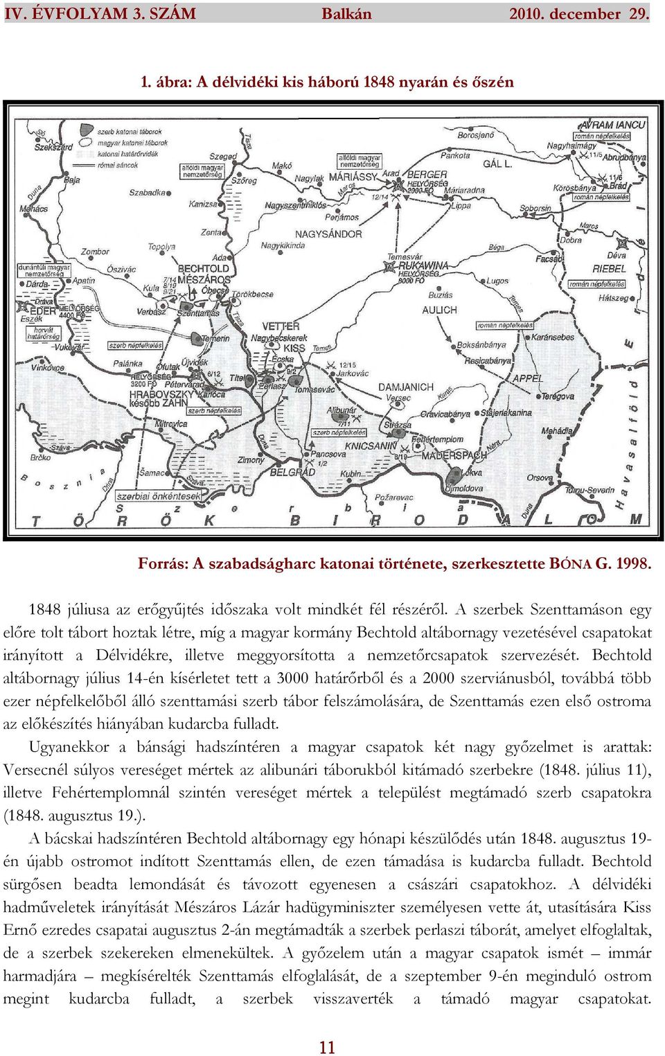 A szerbek Szenttamáson egy előre tolt tábort hoztak létre, míg a magyar kormány Bechtold altábornagy vezetésével csapatokat irányított a Délvidékre, illetve meggyorsította a nemzetőrcsapatok