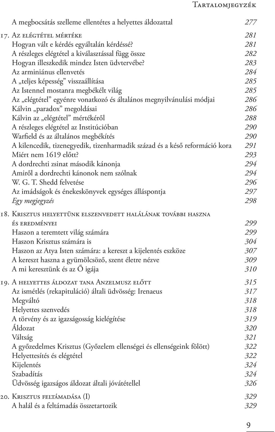 283 Az arminiánus ellenvetés 284 A teljes képesség visszaállítása 285 Az Istennel mostanra megbékélt világ 285 Az elégtétel egyénre vonatkozó és általános megnyilvánulási módjai 286 Kálvin paradox