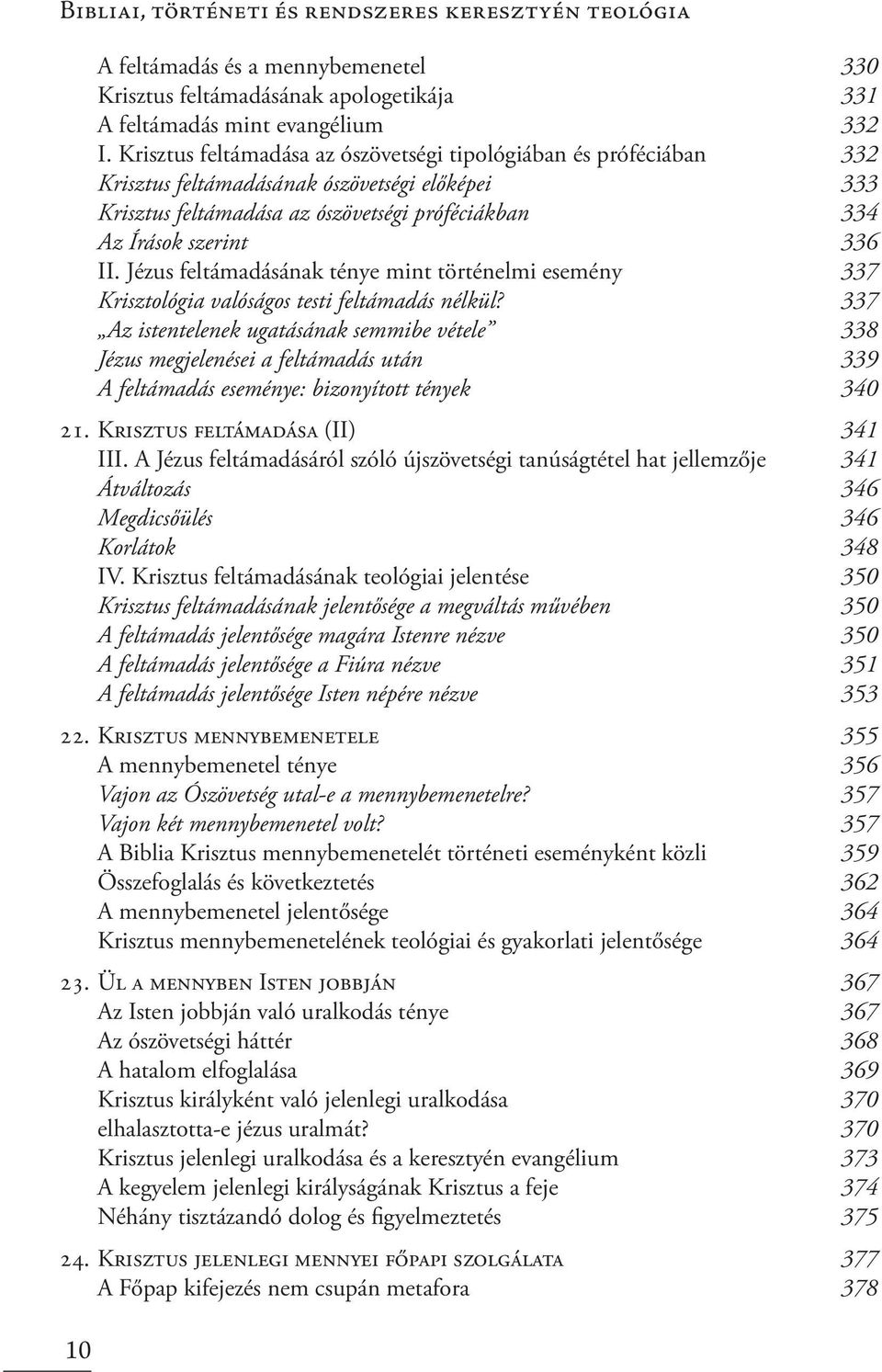 Jézus feltámadásának ténye mint történelmi esemény 337 Krisztológia valóságos testi feltámadás nélkül?