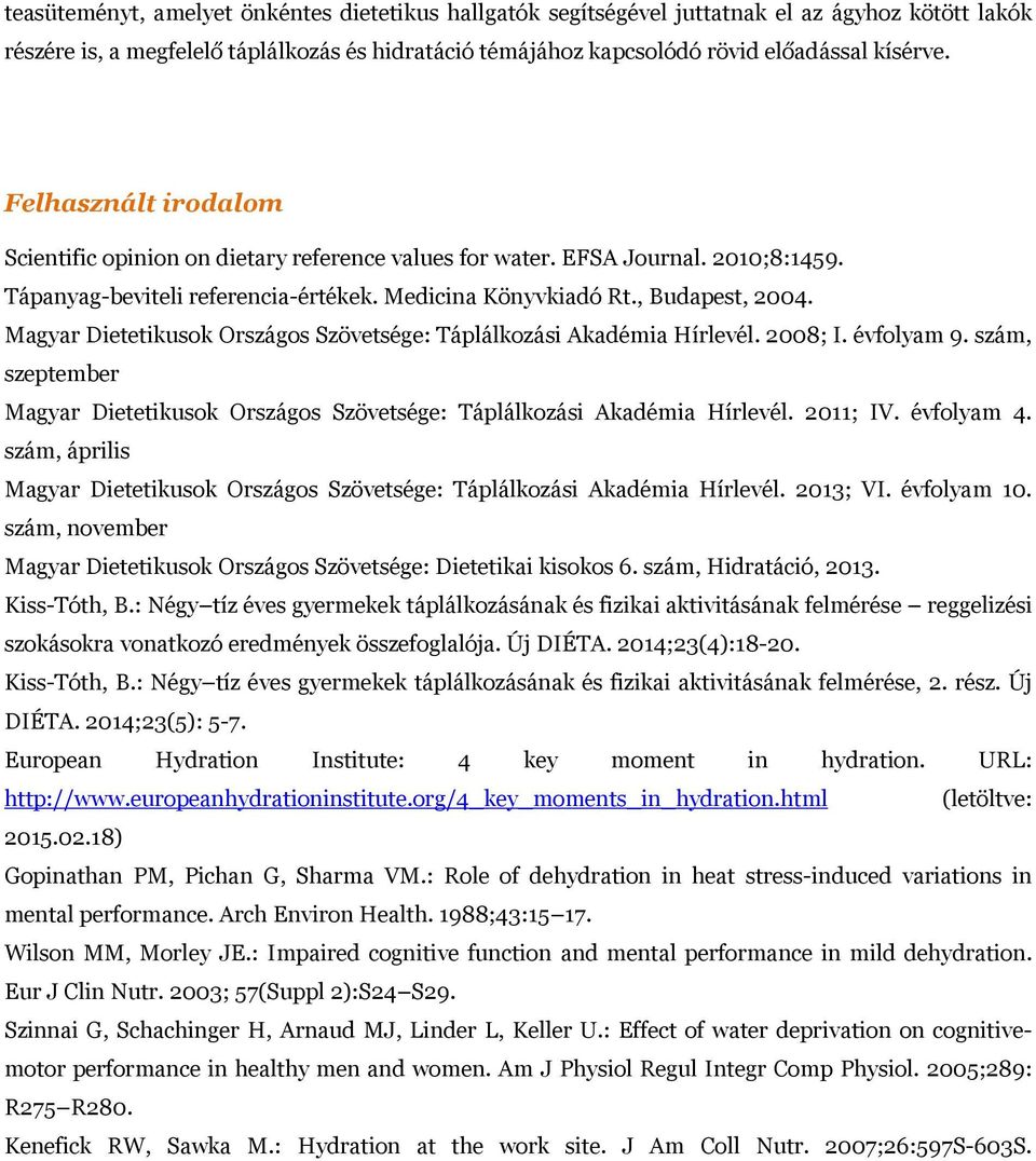 Magyar Dietetikusok Országos Szövetsége: Táplálkozási Akadémia Hírlevél. 2008; I. évfolyam 9. szám, szeptember Magyar Dietetikusok Országos Szövetsége: Táplálkozási Akadémia Hírlevél. 2011; IV.