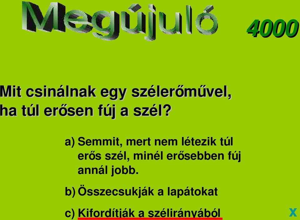 a) Semmit, mert nem létezik túl erős szél, minél