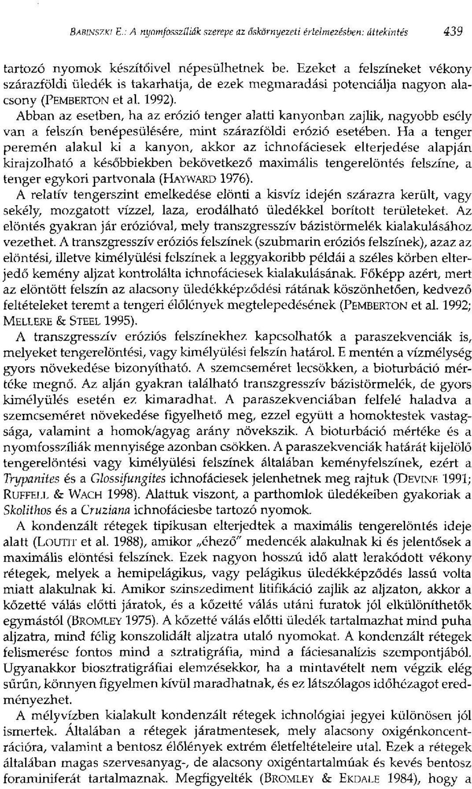Abban az esetben, ha az erózió tenger alatti kanyonban zajlik, nagyobb esély van a felszín benépesülésére, mint szárazföldi erózió esetében.
