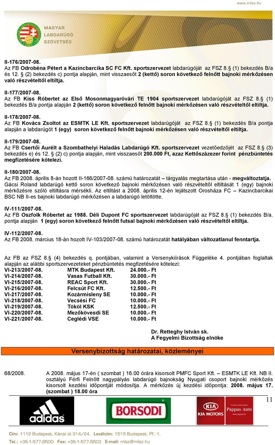 Az FB Kiss Róbertet az Első Mosonmagyaróvári TE 1904 sportszervezet labdarúgóját az FSZ 8.