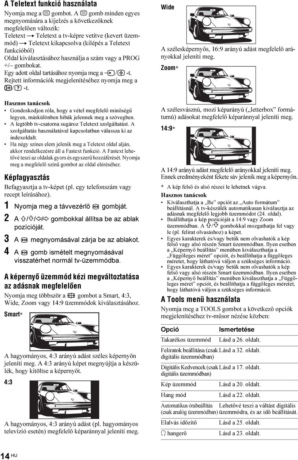 Oldal kiválasztásához használja a szám vagy a PROG +/ gombokat. Egy adott oldal tartásához nyomja meg a / -t. Rejtett információk megjelenítéséhez nyomja meg a / -t.