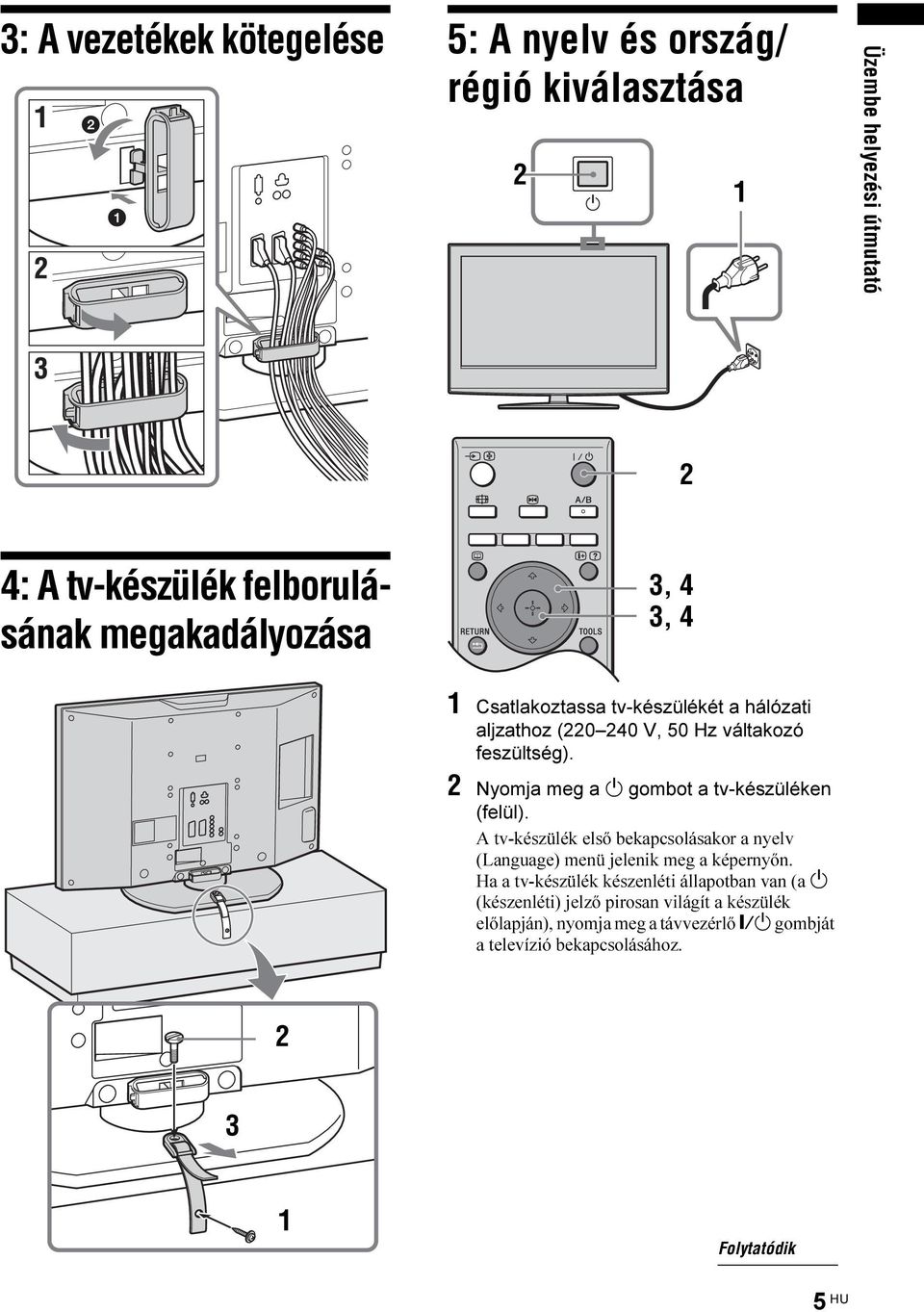 2 Nyomja meg a 1 gombot a tv-készüléken (felül). A tv-készülék első bekapcsolásakor a nyelv (Language) menü jelenik meg a képernyőn.