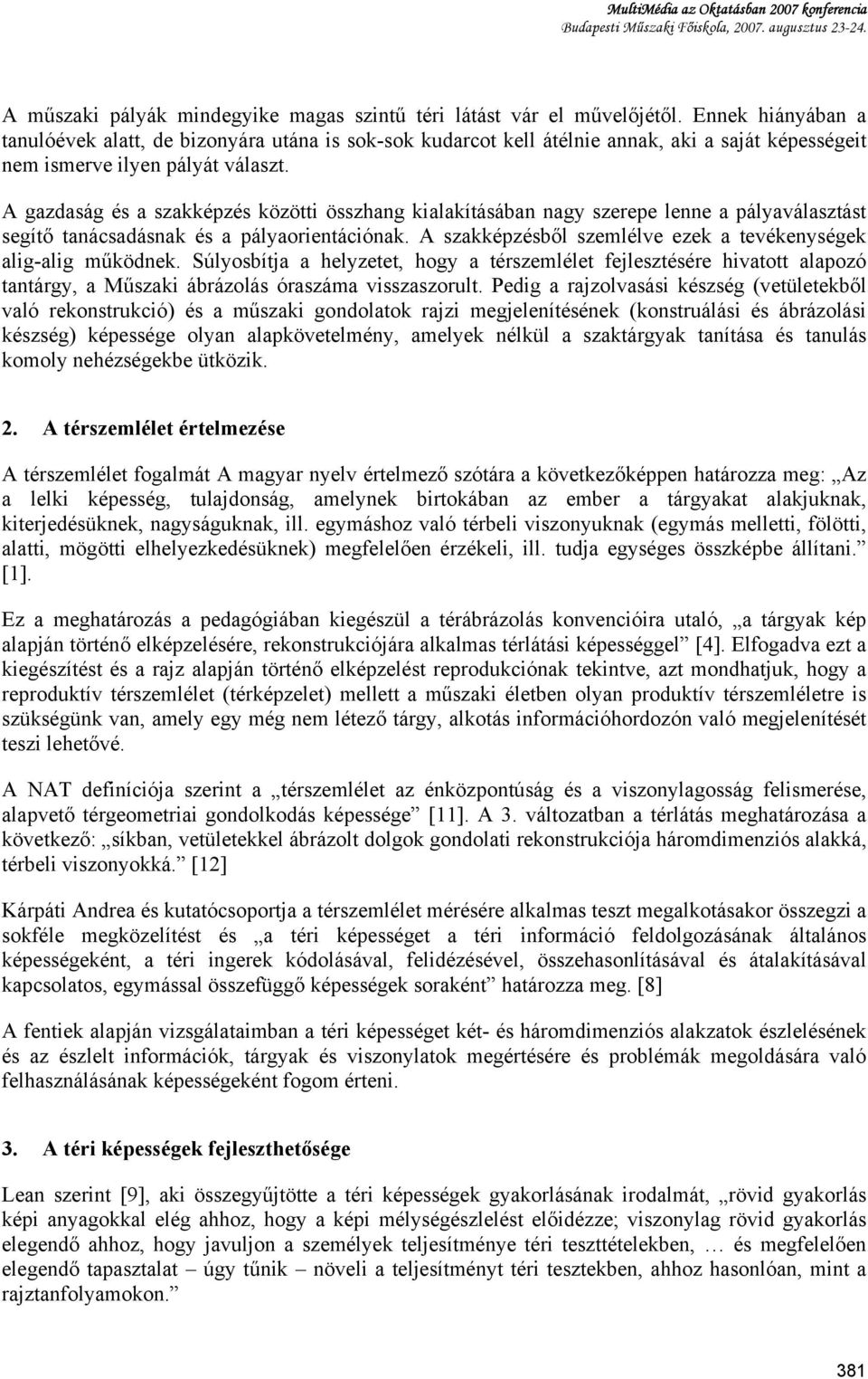 A gazdaság és a szakképzés közötti összhang kialakításában nagy szerepe lenne a pályaválasztást segítő tanácsadásnak és a pályaorientációnak.