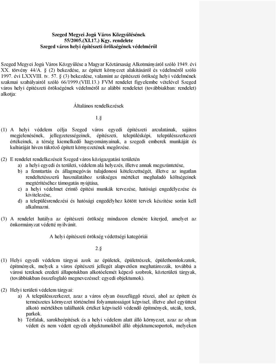 (2) bekezdése, az épített környezet alakításáról és védelméről szóló 1997. évi LXXVIII. tv. 57. (3) bekezdése, valamint az építészeti örökség helyi védelmének szakmai szabályairól szóló 66/1999.(VIII.