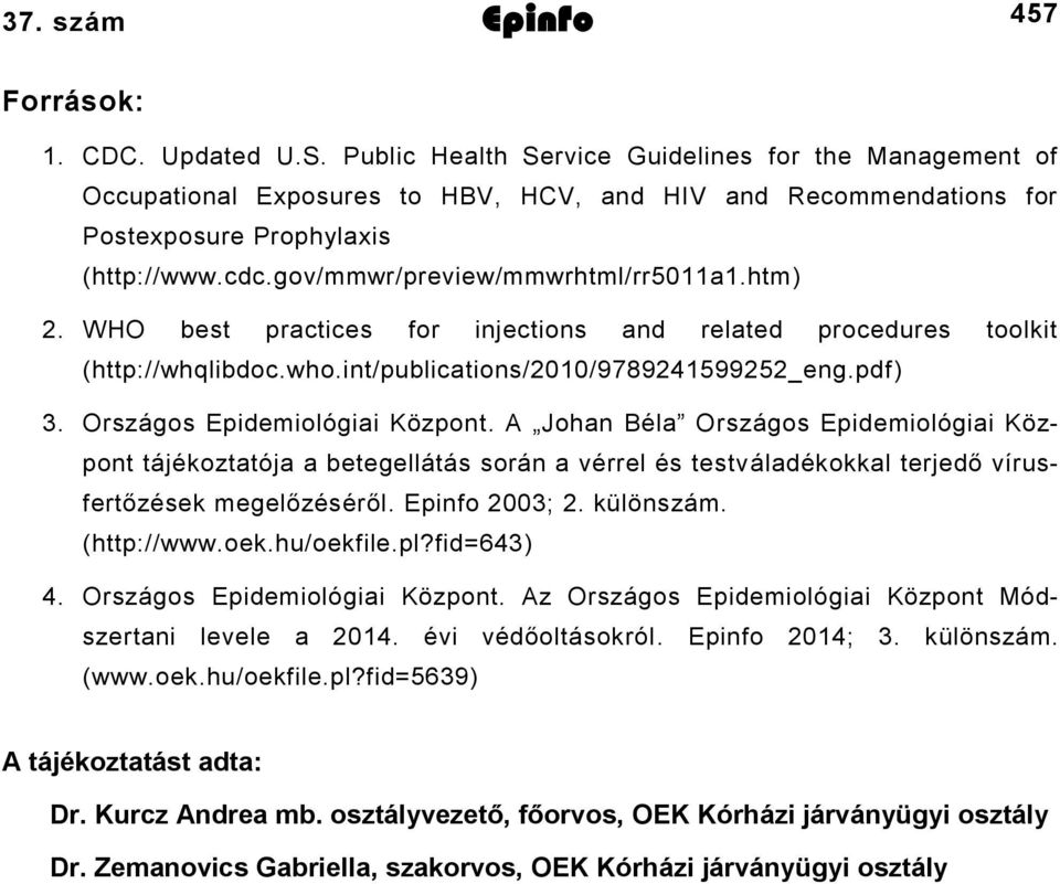 htm) 2. WHO best practices for injections and related procedures toolkit (http://whqlibdoc.who.int/publications/2010/9789241599252_eng.pdf) 3. Országos Epidemiológiai Központ.