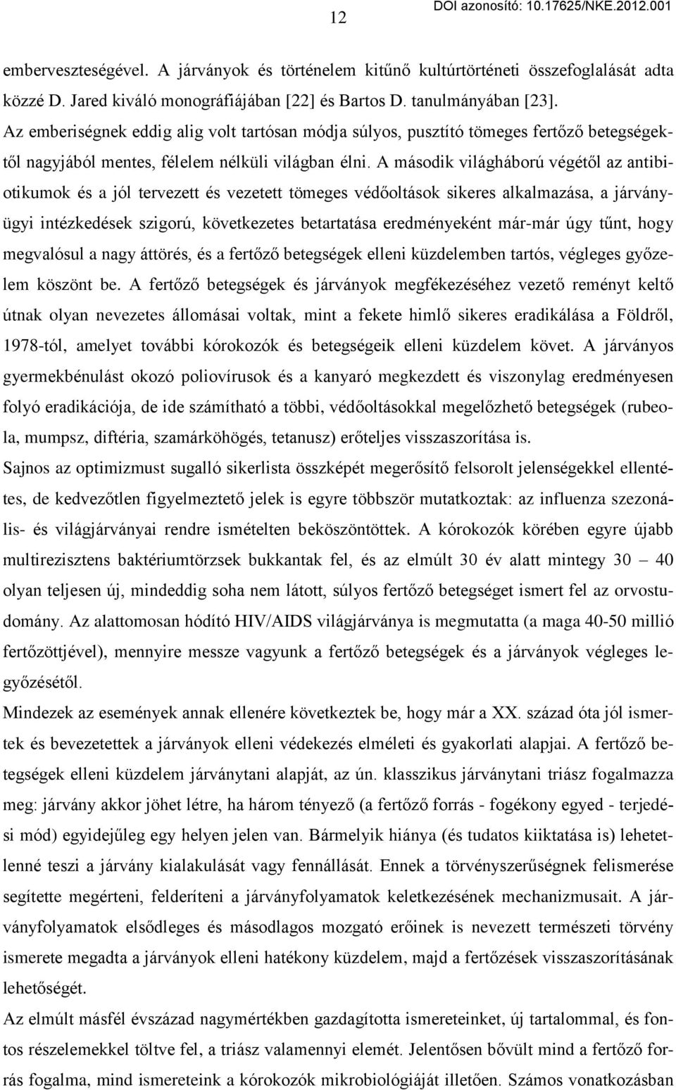 A második világháború végétől az antibiotikumok és a jól tervezett és vezetett tömeges védőoltások sikeres alkalmazása, a járványügyi intézkedések szigorú, következetes betartatása eredményeként