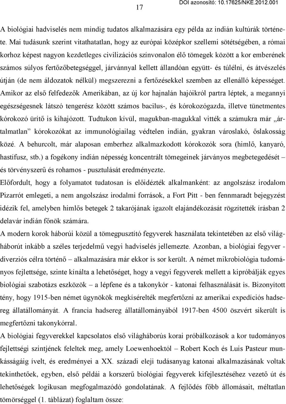 fertőzőbetegséggel, járvánnyal kellett állandóan együtt- és túlélni, és átvészelés útján (de nem áldozatok nélkül) megszerezni a fertőzésekkel szemben az ellenálló képességet.