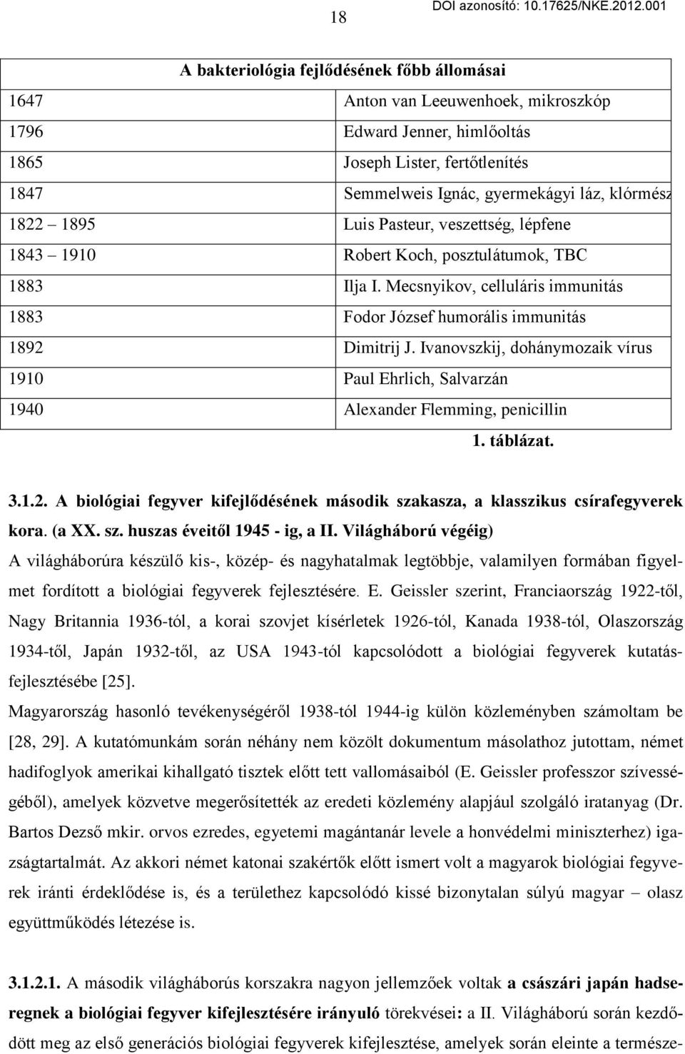 Ivanovszkij, dohánymozaik vírus 1910 Paul Ehrlich, Salvarzán 1940 Alexander Flemming, penicillin 1. táblázat. 3.1.2.