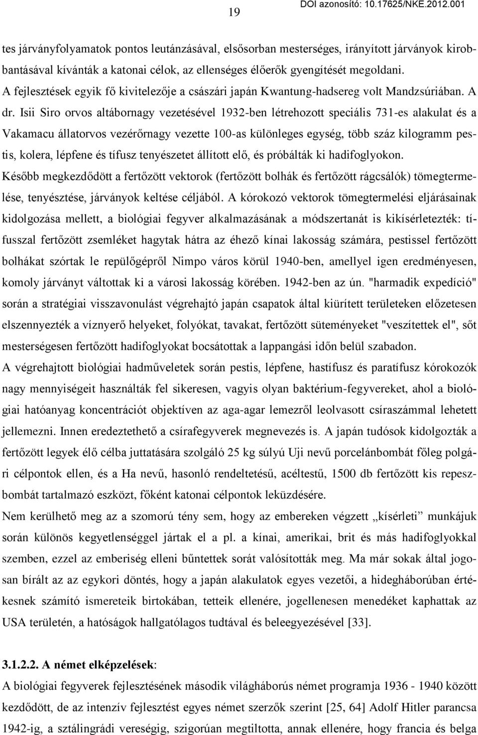 Isii Siro orvos altábornagy vezetésével 1932-ben létrehozott speciális 731-es alakulat és a Vakamacu állatorvos vezérőrnagy vezette 100-as különleges egység, több száz kilogramm pestis, kolera,