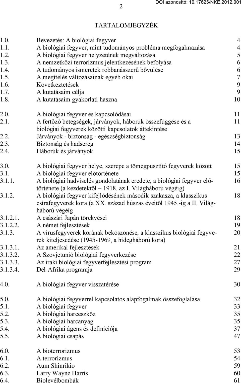 Következtetések A kutatásaim célja A kutatásaim gyakorlati haszna 2.0. A biológiai fegyver és kapcsolódásai 11