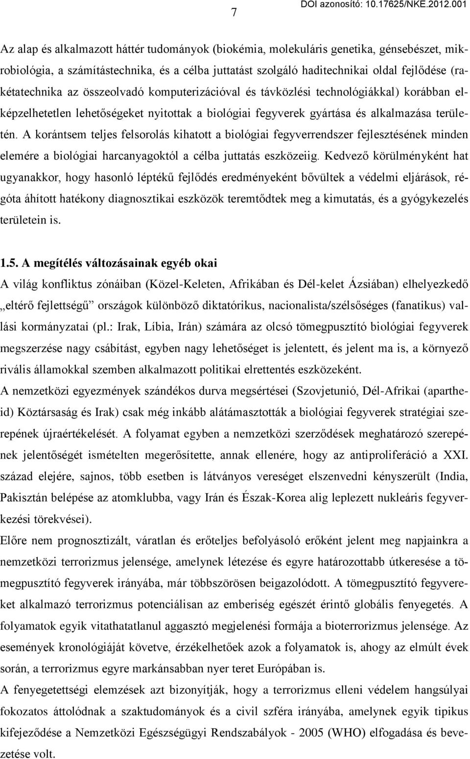 A korántsem teljes felsorolás kihatott a biológiai fegyverrendszer fejlesztésének minden elemére a biológiai harcanyagoktól a célba juttatás eszközeiig.