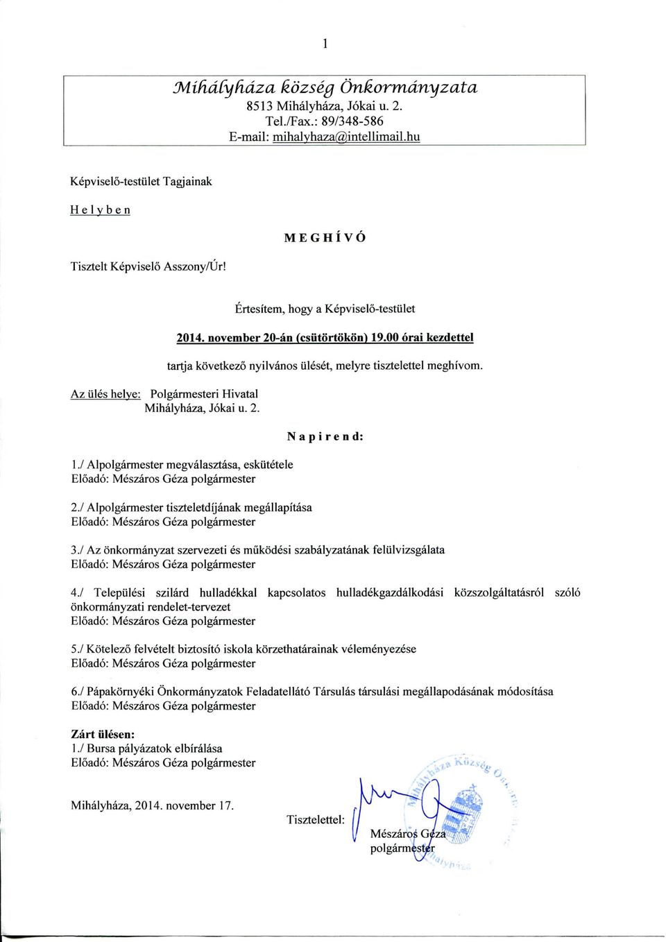 00 oral kezdettei tartja kovetkezo nyilvanos iileset, melyre tisztelettel meghfvom. 1V Alpolgarmester megvalasztasa, eskutetele Eloado: Meszaros Geza polgarmester 2.