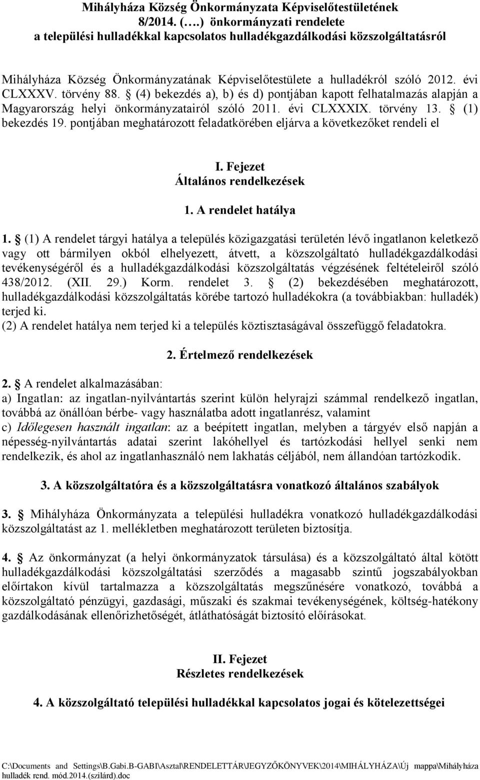 törvény 88. (4) bekezdés a), b) és d) pontjában kapott felhatalmazás alapján a Magyarország helyi önkormányzatairól szóló 2011. évi CLXXXIX. törvény 13. (1) bekezdés 19.