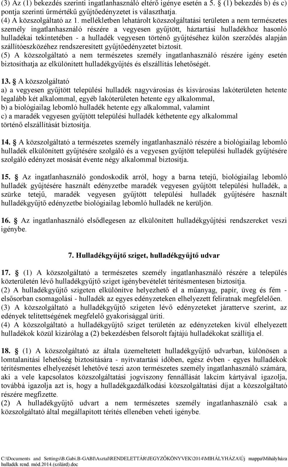 történő gyűjtéséhez külön szerződés alapján szállítóeszközéhez rendszeresített gyűjtőedényzetet biztosít.