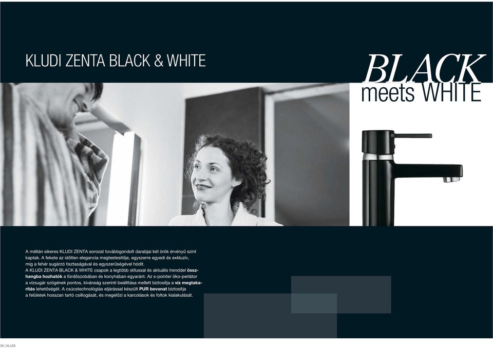 A ZENTA BLACK & WHITE csapok a legtöbb stílussal és aktuális trenddel összhangba hozhatók a fürdőszobában és konyhában egyaránt.