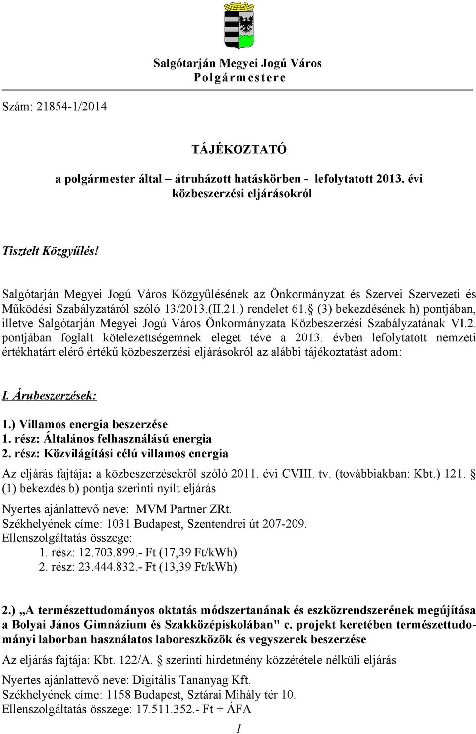 (3) bekezdésének h) pontjában, illetve Salgótarján Megyei Jogú Város Önkormányzata Közbeszerzési Szabályzatának VI.2. pontjában foglalt kötelezettségemnek eleget téve a 2013.