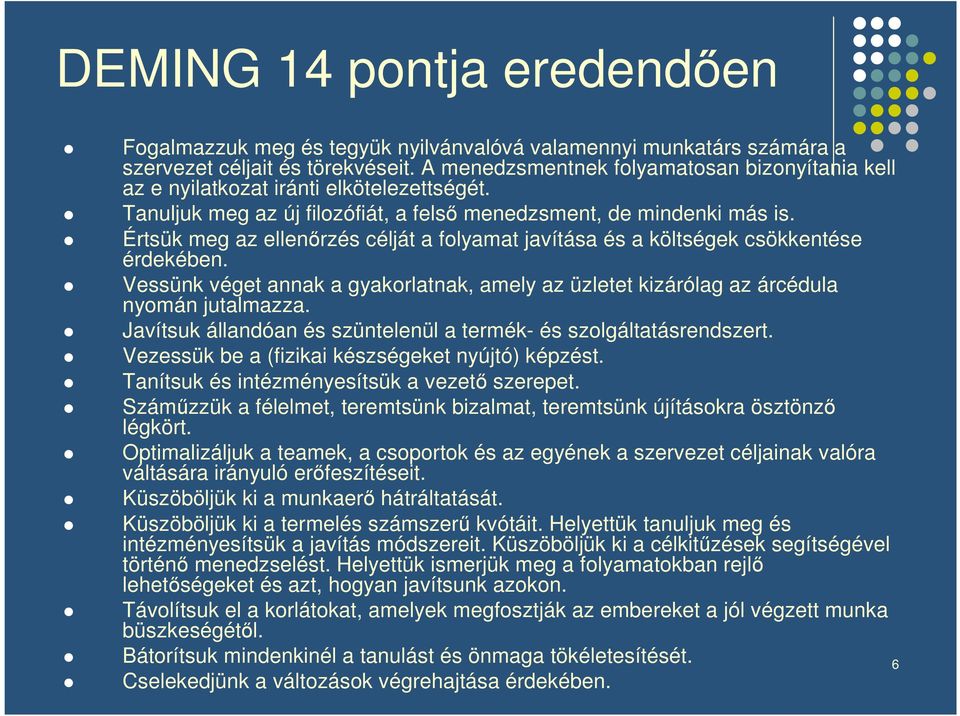 Értsük meg az ellenrzés célját a folyamat javítása és a költségek csökkentése érdekében. Vessünk véget annak a gyakorlatnak, amely az üzletet kizárólag az árcédula nyomán jutalmazza.