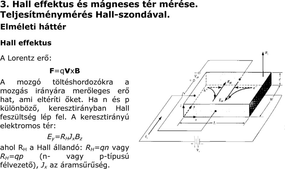 merőleges erő hat, ami eltéríti őket. Ha n és p különböző, keresztirányban Hall feszültség lép fel.