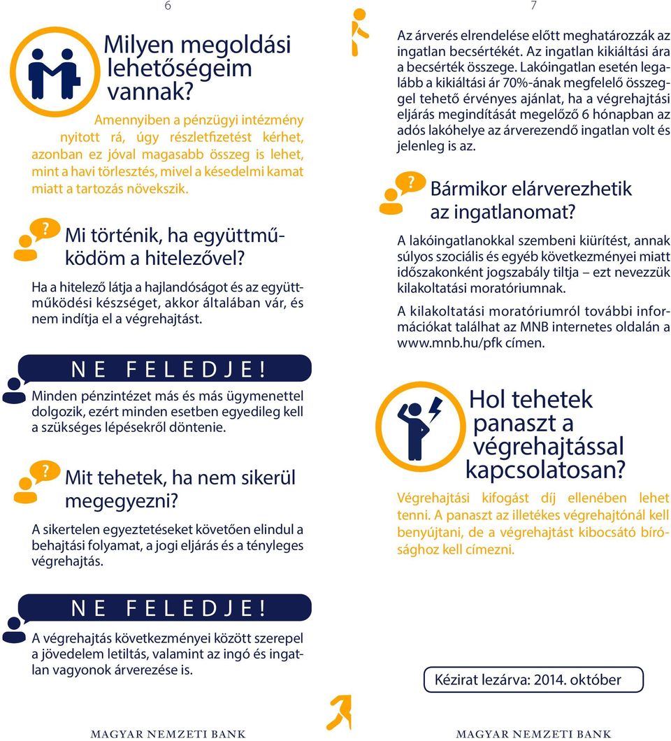 Mi történik, ha együttműködöm a hitelezővel? Ha a hitelező látja a hajlandóságot és az együttműködési készséget, akkor általában vár, és nem indítja el a végrehajtást.