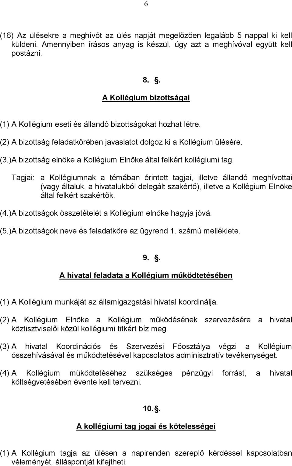 )A bizottság elnöke a Kollégium Elnöke által felkért kollégiumi tag.