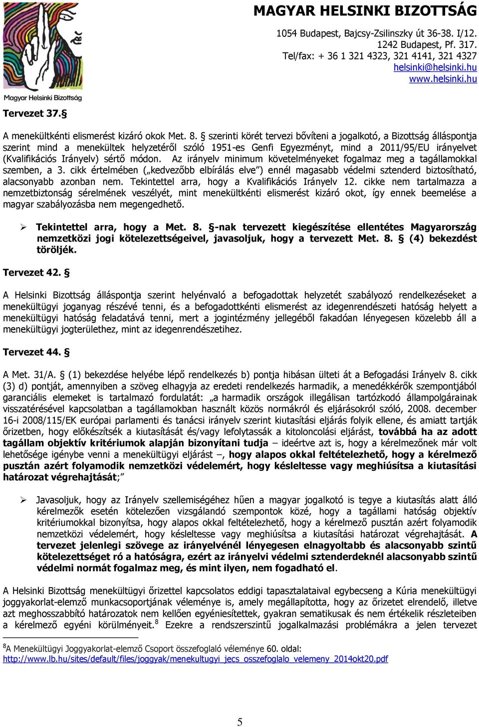 módon. Az irányelv minimum követelményeket fogalmaz meg a tagállamokkal szemben, a 3.