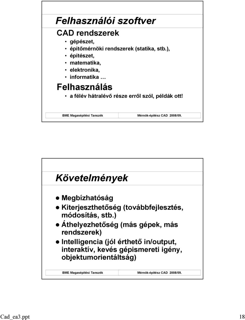 példák ott! Követelmények Megbízhatóság Kiterjeszthetıség (továbbfejlesztés, módosítás, stb.