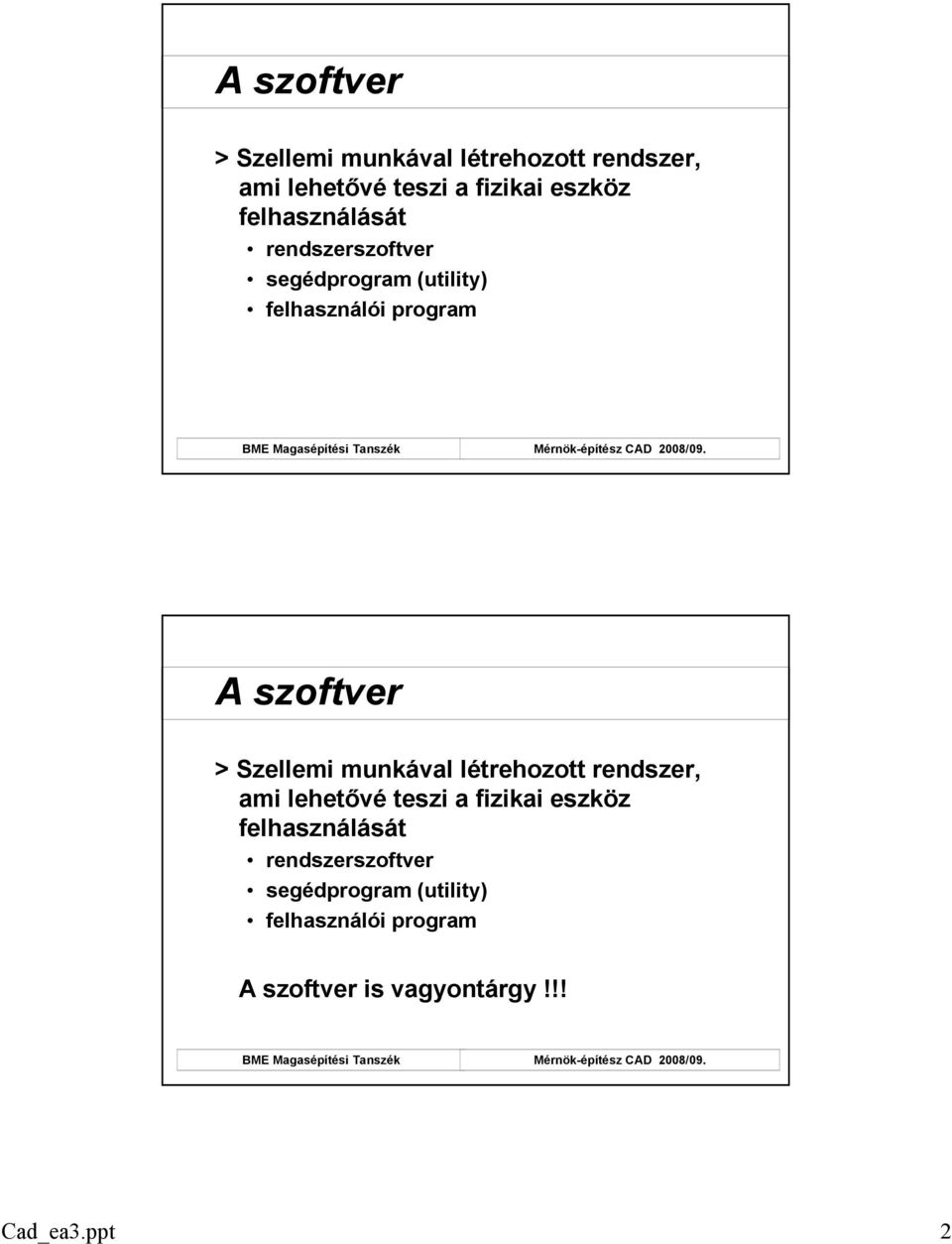 rendszerszoftver segédprogram (utility) felhasználói program A szoftver is vagyontárgy!