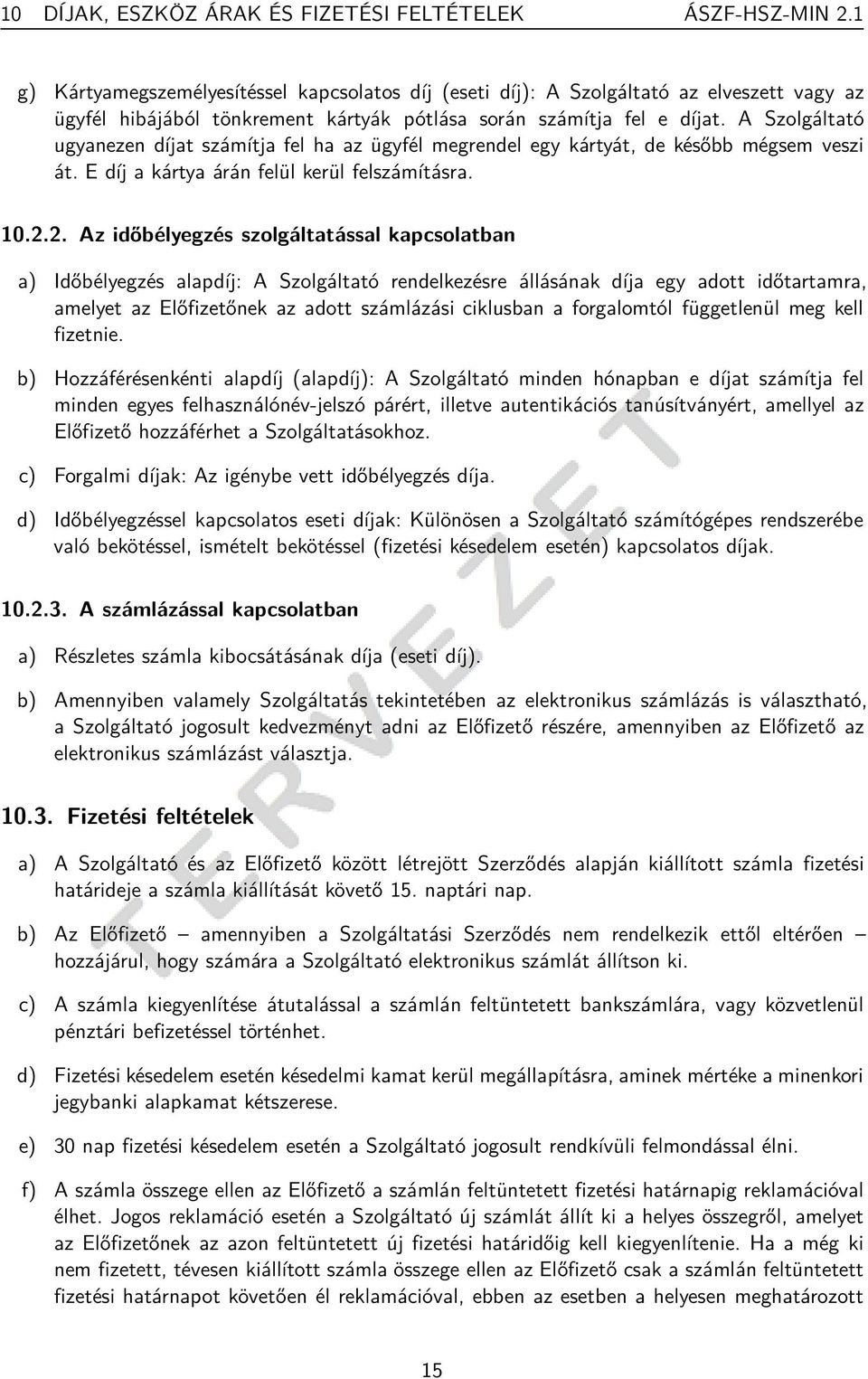 A Szolgáltató ugyanezen díjat számítja fel ha az ügyfél megrendel egy kártyát, de később mégsem veszi át. E díj a kártya árán felül kerül felszámításra. 10.2.