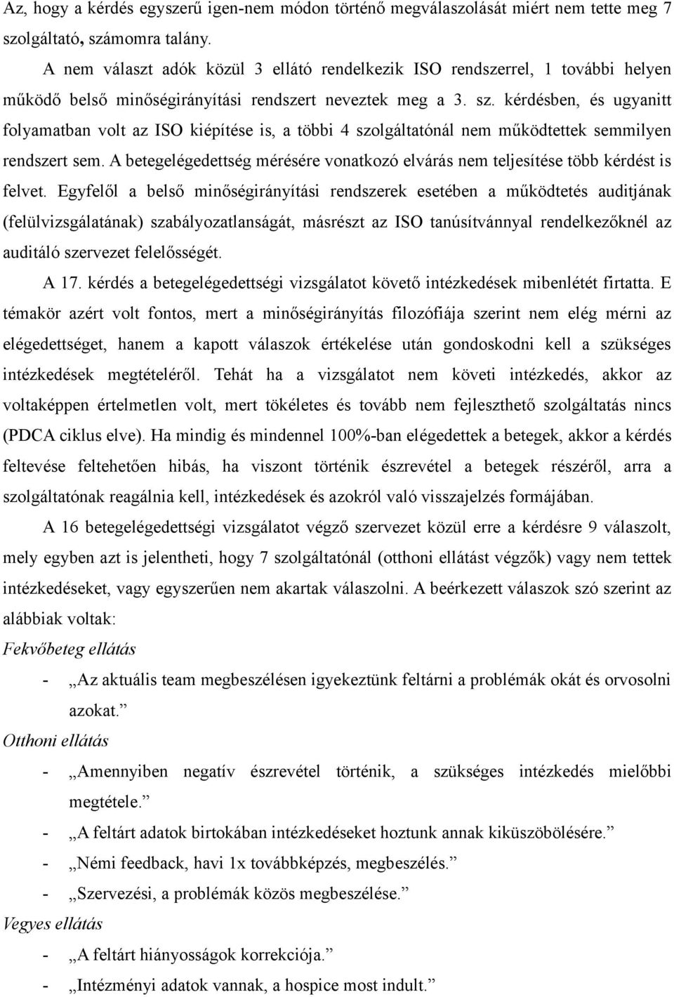 kérdésben, és ugyanitt folyamatban volt az ISO kiépítése is, a többi 4 szolgáltatónál nem működtettek semmilyen rendszert sem.