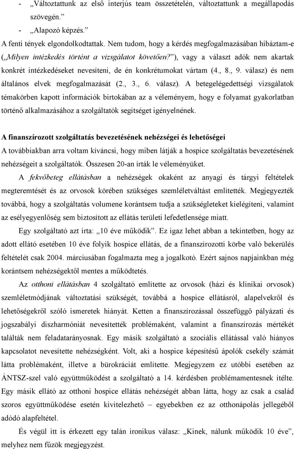 ), vagy a választ adók nem akartak konkrét intézkedéseket nevesíteni, de én konkrétumokat vártam (4., 8., 9. válasz) 