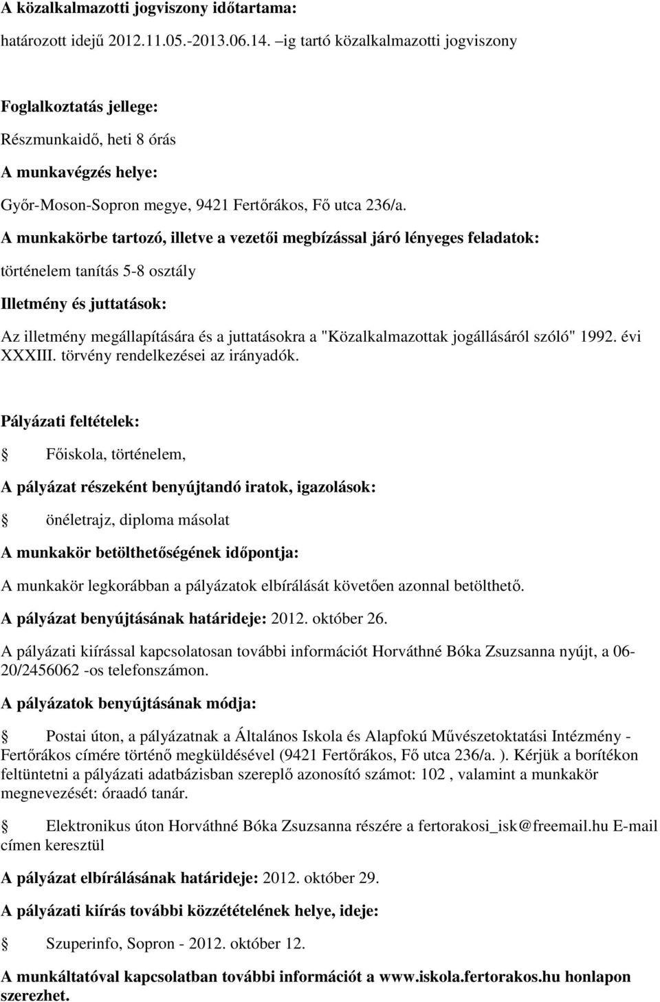 október 26. A pályázati kiírással kapcsolatosan további információt Horváthné Bóka Zsuzsanna nyújt, a 06-20/2456062 -os telefonszámon.