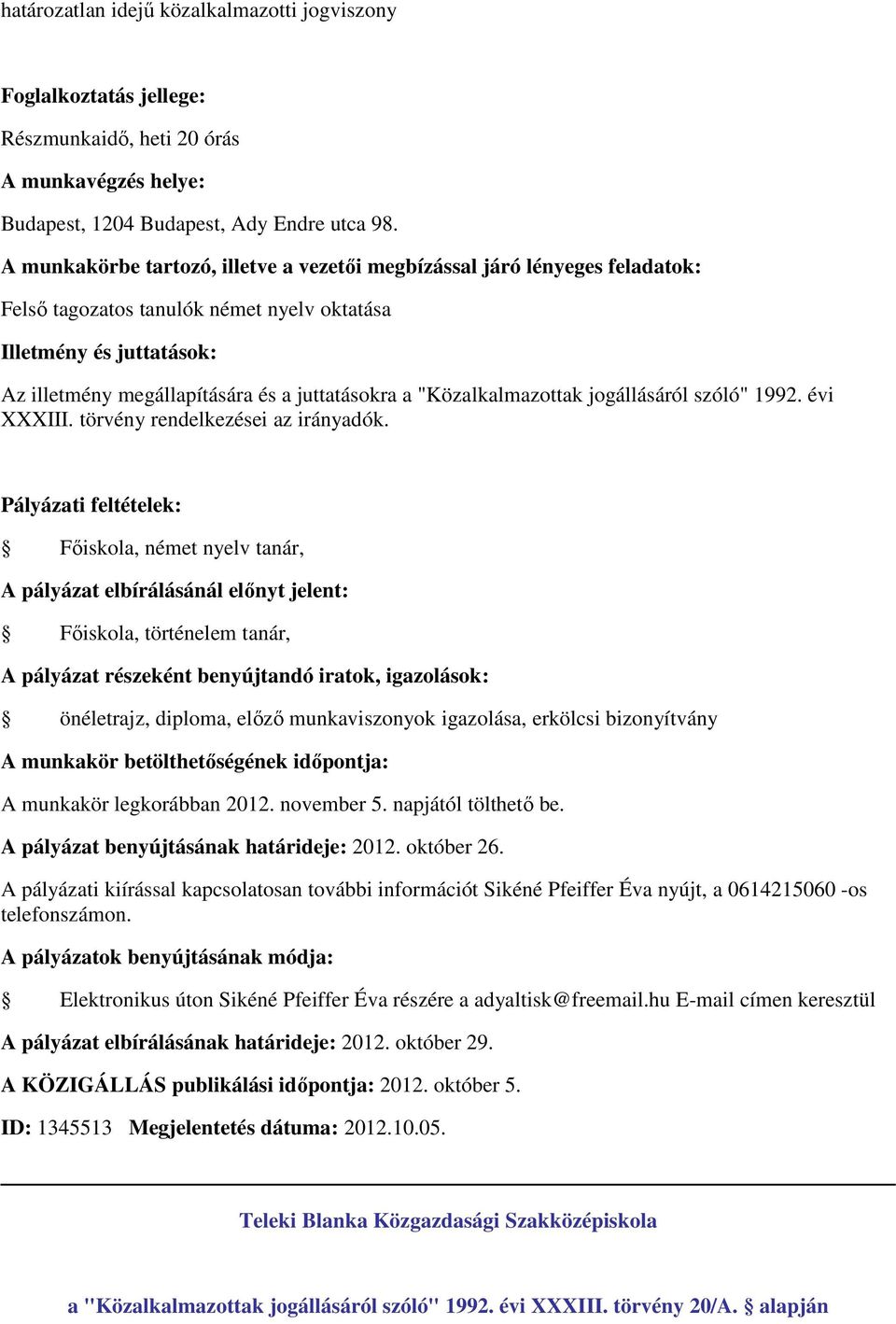 erkölcsi bizonyítvány A munkakör legkorábban 2012. november 5. napjától tölthető be. A pályázat benyújtásának határideje: 2012. október 26.