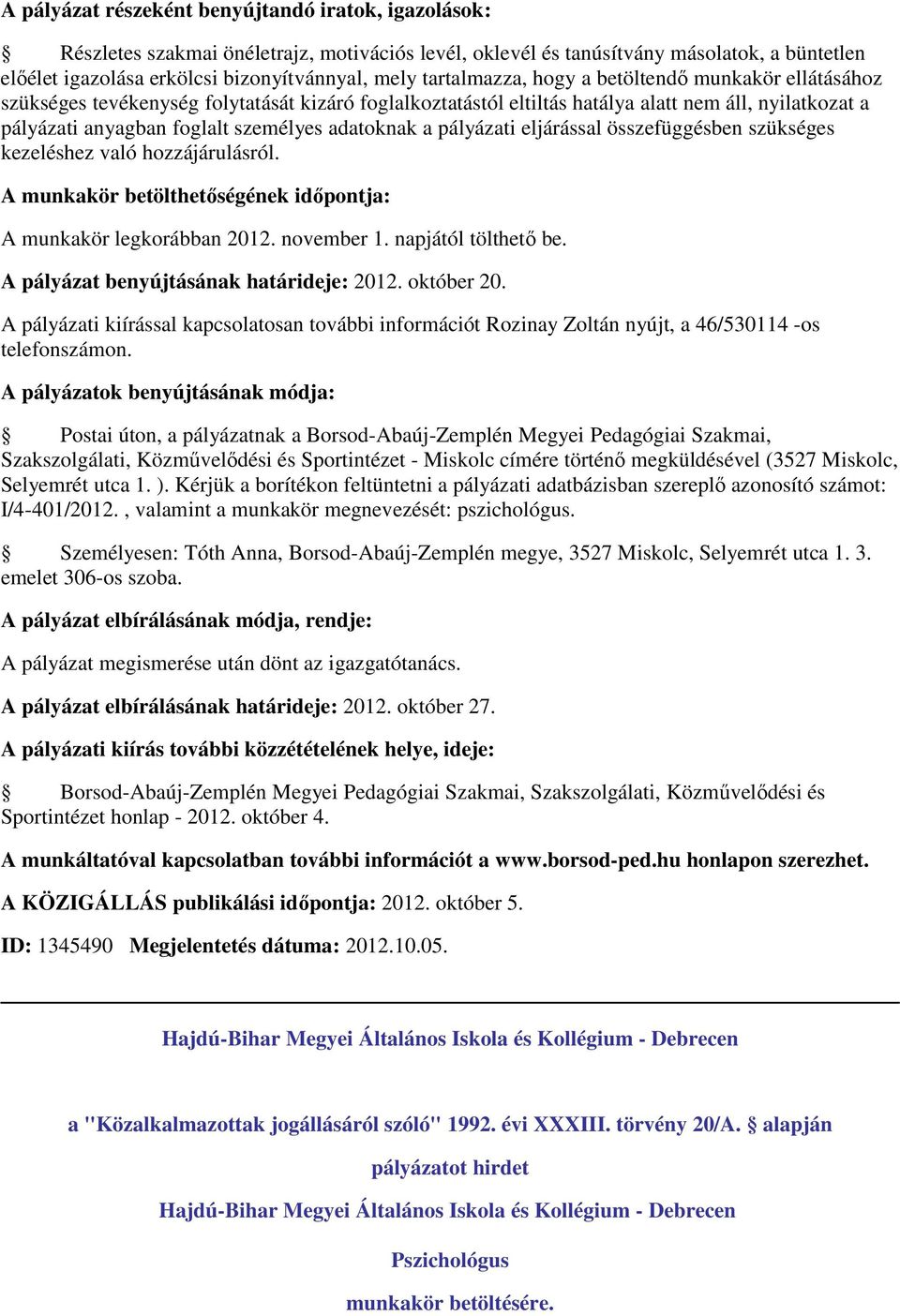 kezeléshez való hozzájárulásról. A munkakör legkorábban 2012. november 1. napjától tölthető be. A pályázat benyújtásának határideje: 2012. október 20.