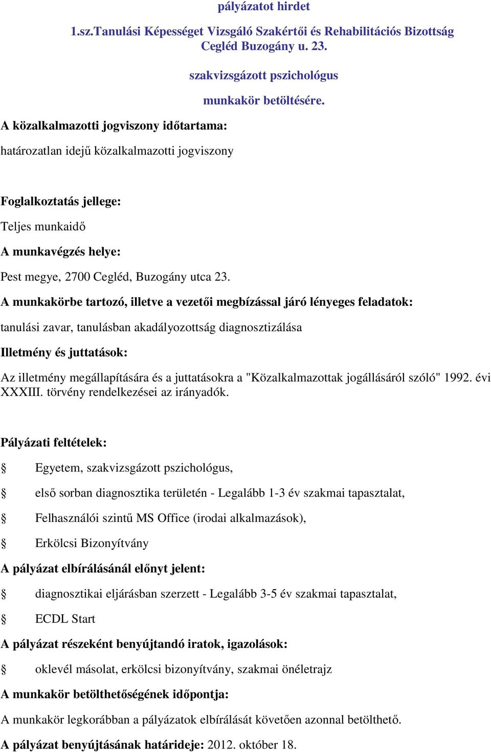 tanulási zavar, tanulásban akadályozottság diagnosztizálása Egyetem, szakvizsgázott pszichológus, első sorban diagnosztika területén - Legalább 1-3 év szakmai tapasztalat, Felhasználói szintű