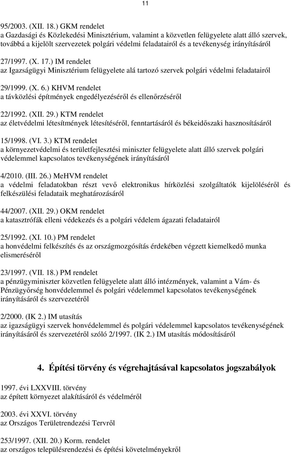 27/1997. (X. 17.) IM rendelet az Igazságügyi Minisztérium felügyelete alá tartozó szervek polgári védelmi feladatairól 29/1999. (X. 6.