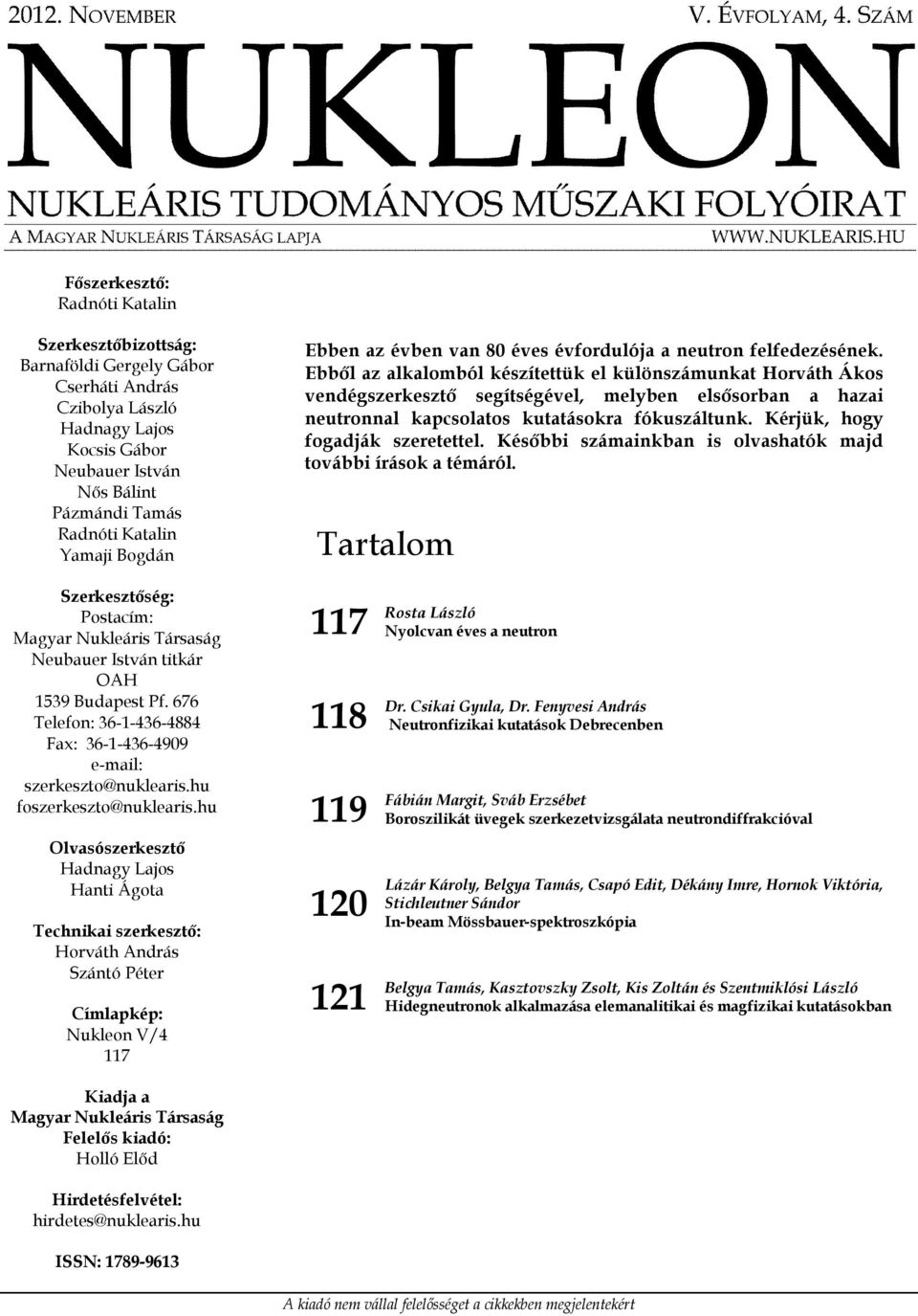 Ebből az alkalomból készítettük el különszámunkat Horváth Ákos vendégszerkesztő segítségével, melyben elsősorban a hazai neutronnal kapcsolatos kutatásokra fókuszáltunk.