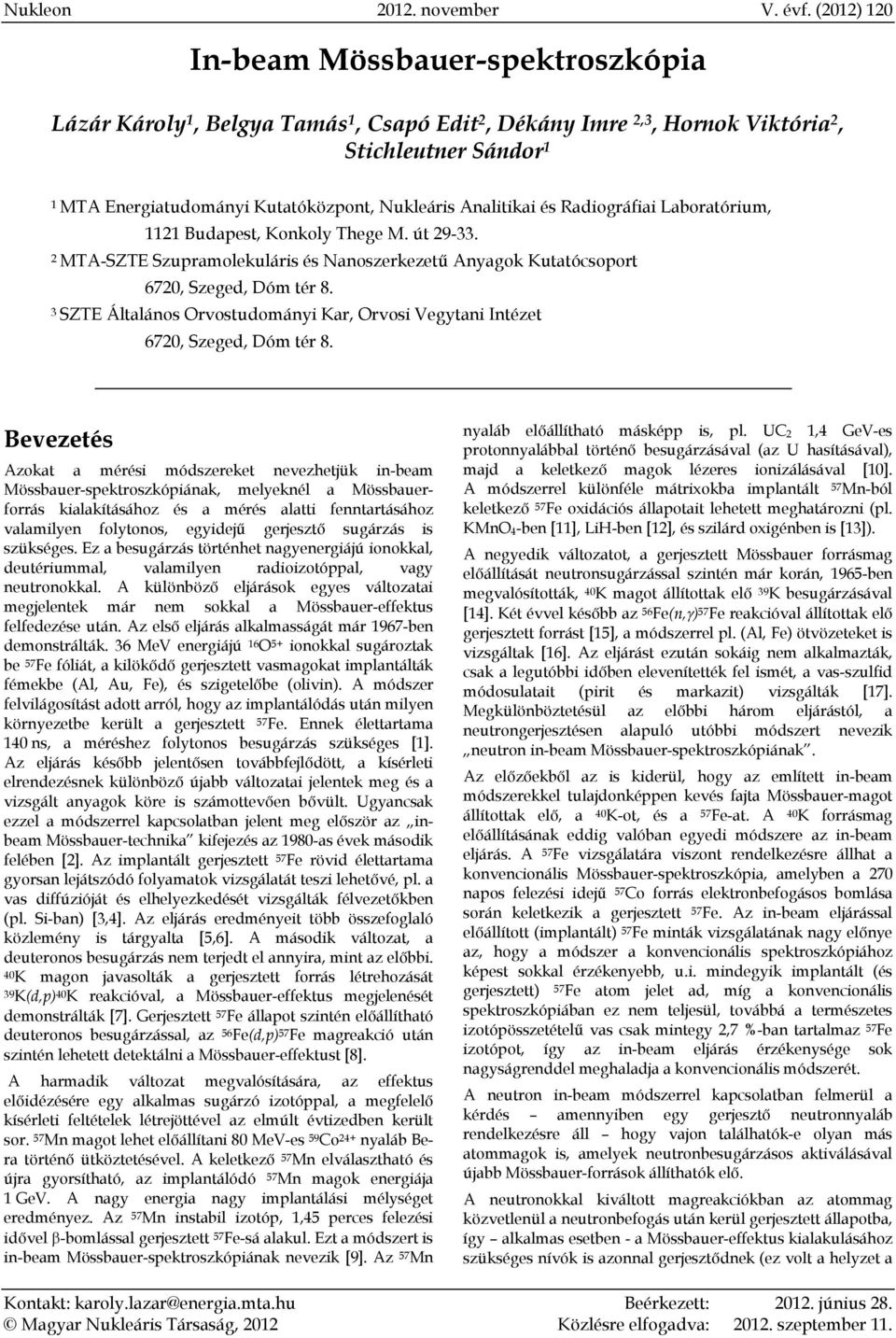 Analitikai és Radiográfiai Laboratórium, 1121 Budapest, Konkoly Thege M. út 29-33. 2 MTA-SZTE Szupramolekuláris és Nanoszerkezetű Anyagok Kutatócsoport 672, Szeged, Dóm tér 8.