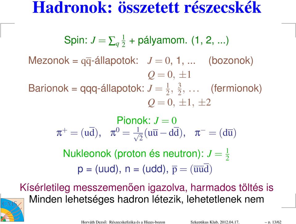 .. (bozonok) Q=0, ±1 Barionok = qqq-állapotok: J = 1 2, 3 2,.