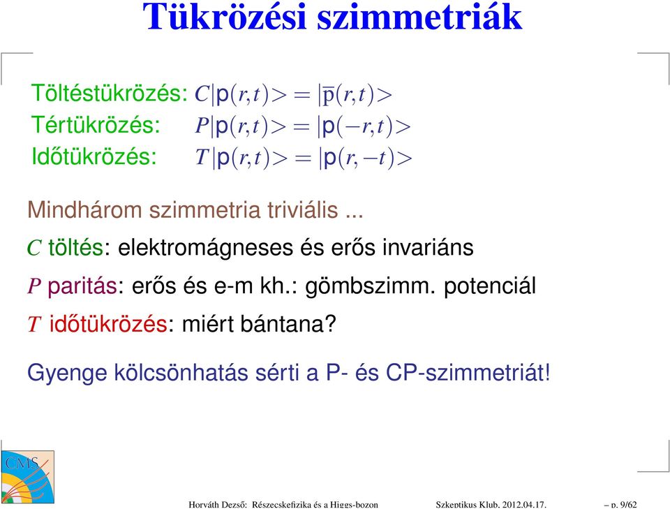 Időtükrözés: T p(r,t)> = p(r, t)> Mindhárom szimmetria triviális.