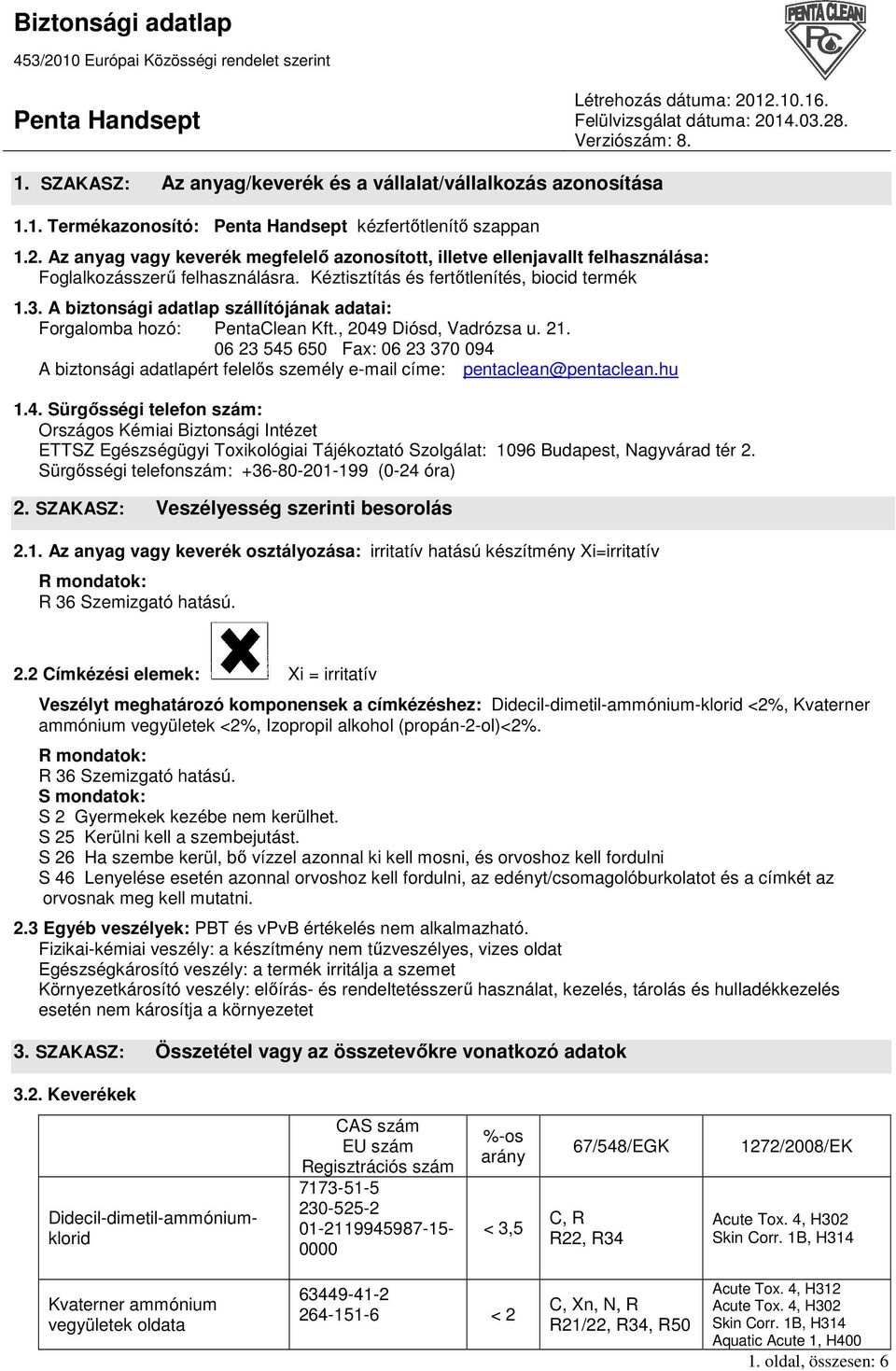 A biztonsági adatlap szállítójának adatai: Forgalomba hozó: PentaClean Kft., 2049 Diósd, Vadrózsa u. 21.