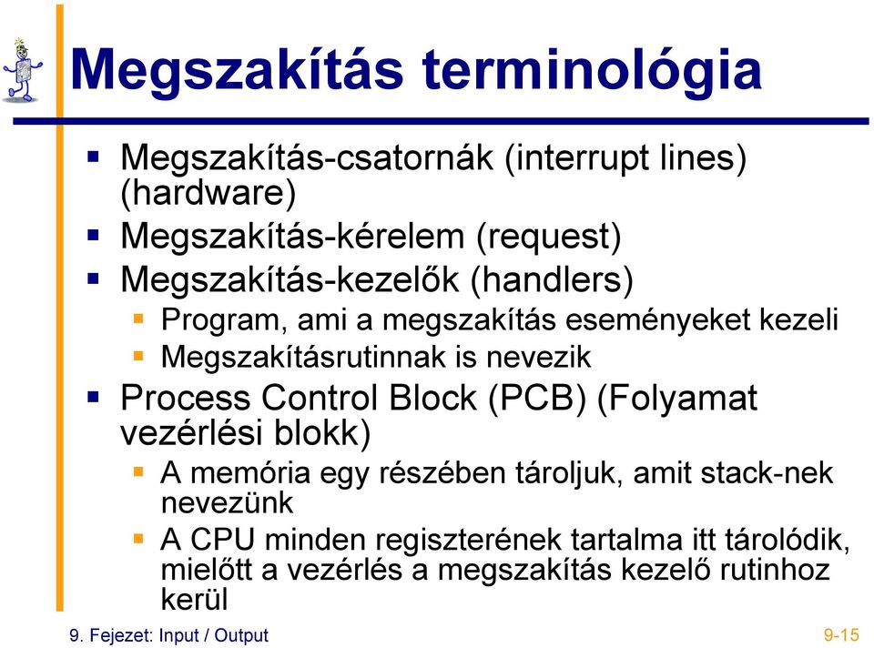 Control Block (PCB) (Folyamat vezérlési blokk) A memória egy részében tároljuk, amit stack-nek nevezünk A CPU