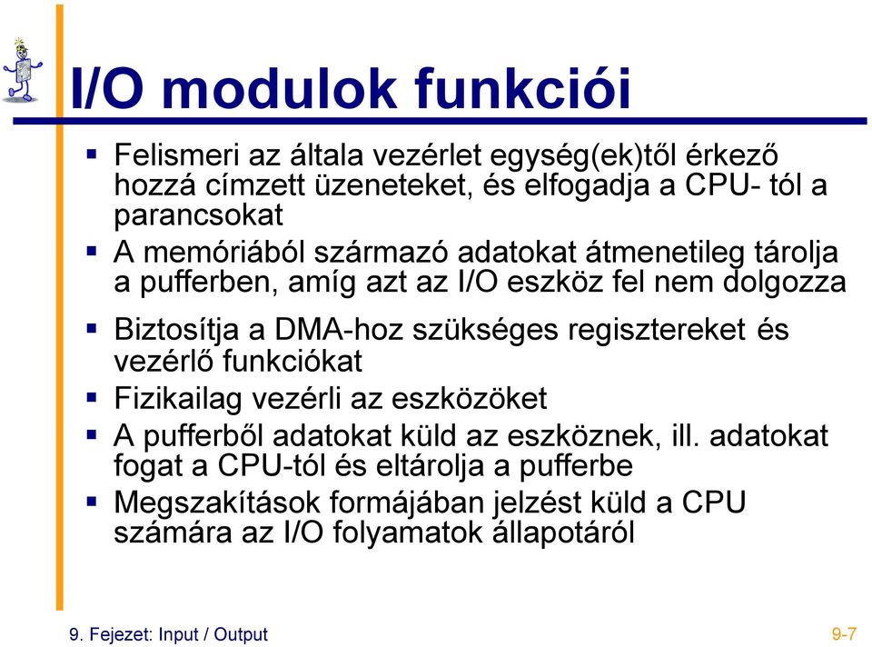 regisztereket és vezérlő funkciókat Fizikailag vezérli az eszközöket A pufferből adatokat küld az eszköznek, ill.