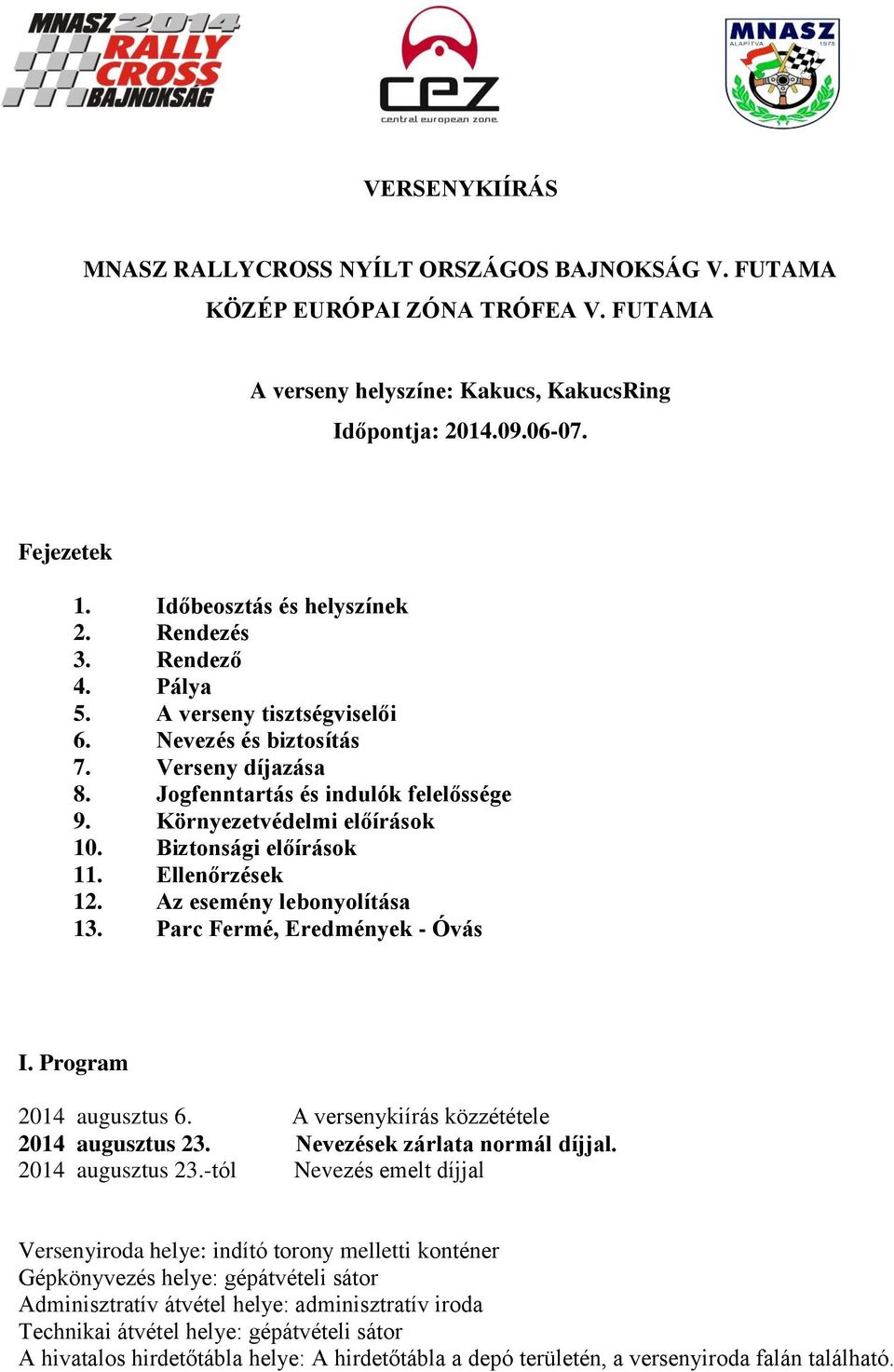 Környezetvédelmi előírások 10. Biztonsági előírások 11. Ellenőrzések 12. Az esemény lebonyolítása 13. Parc Fermé, Eredmények - Óvás I. Program 2014 augusztus 6.